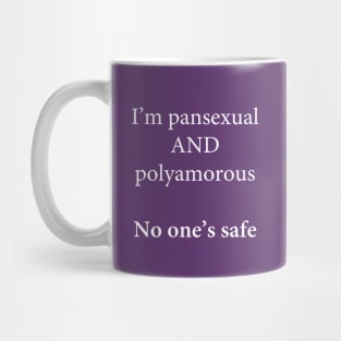 I'm Pansexual and Polyamorous, No One's Safe Mug